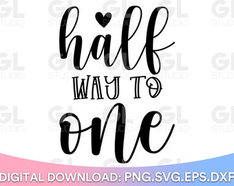 Half Way To One svg, Half Birthday SVG, Half svg, It's My Half Birthday svg, dxf, png, 6 Month SVG, baby, Happy Birthday svg, birthday svg