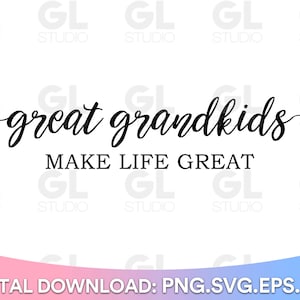 Great Grandkids Make Life Great SVG, Great Grandkids svg, dxf, png, Grandkids svg, Great Grandma svg, Grandkids quote svg, Grandchildren svg
