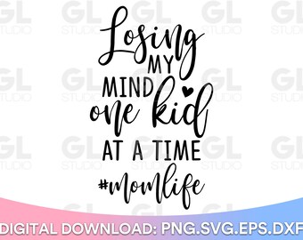 Losing My Mind One Kid At A Time svg, Momlife SVG, Mom svg, dxf, png, Funny Mom quote svg, Mother's Day svg, Mama svg, Best Mom ever svg