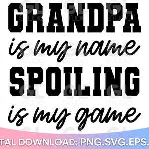 Grandpa Is My Name Spoiling Is My Game SVG, Grandpa SVG, Funny Grandpa svg, dxf, Fathers Day SVG, Grandpa Quote svg, Grandad svg, Grandpa