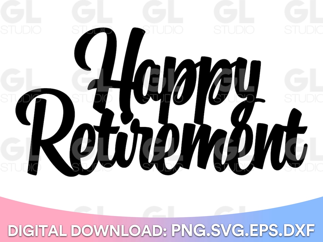 Happy Retirement Svg Cake Topper Svg Happy Retirement Cake Topper Svg