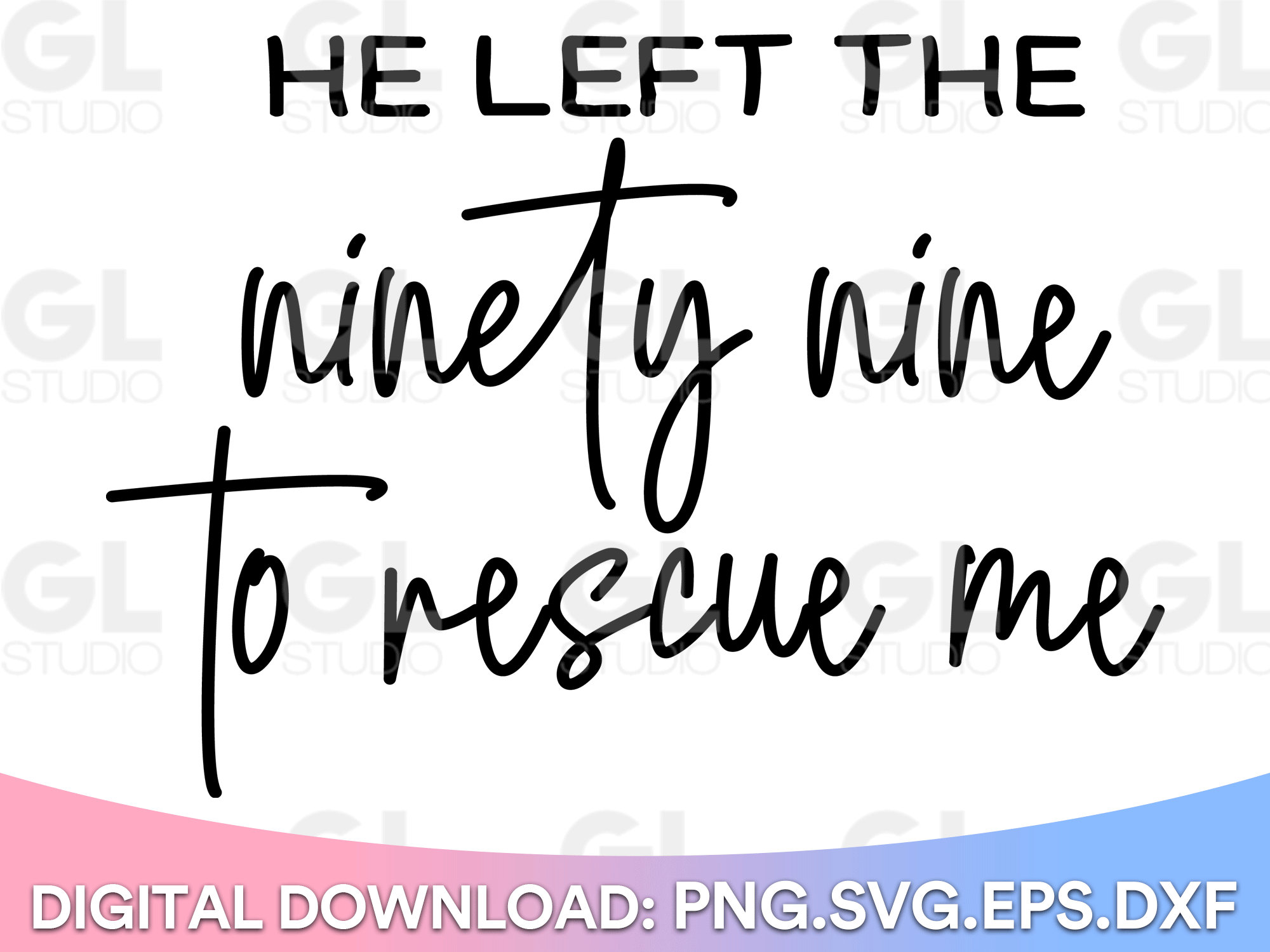 He Left The Ninety Nine To Rescue Me svg, Bible Verse svg, Scripture svg, dxf,png, Christian svg, Loved svg, He left the 99, Redeemed svg