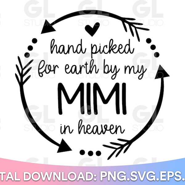 Hand Picked For Earth By My Mimi In Heaven SVG, Mimi Memorial svg, Newborn svg, dxf, png, Angel Mimi svg, Remembering Mimi, baby shower svg