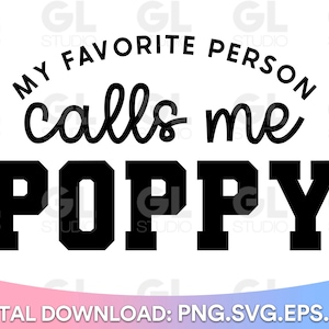My Favorite Person Calls Me Poppy SVG, Poppy svg, Grandpa svg, Daddy svg, Father's day svg, Dad svg, dxf, png, Poppy svg, Daddy Quote svg