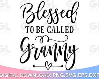 Blessed To be Called Granny svg, Blessed Granny SVG, Granny SVG, dxf, Blessed Grandma SVG, Blessed Nana svg, Grandma, Granny, Grandkids svg