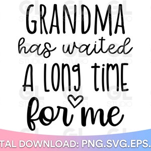 Babcia czekała na mnie długo SVG, Babcia SVG, dxf,png, Dziecko SVG, Onesie SVG, Cytaty o dziecku SVG, Powiedzenia o dziecku SVG, Cytaty babci SVG
