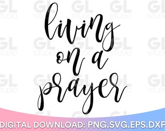 Living On A Prayer svg, Pray Big svg, Prayer SVG, Faith svg, dxf, png, Christian SVG, Jesus svg, But first Pray svg, Christian Quote svg