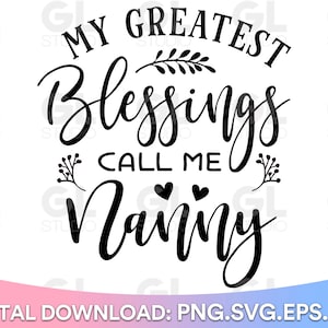 My Greatest Blessings Call Me Nanny svg, Blessed Nanny svg, Nanny SVG, dxf, Grandma Quotes svg, Grandma Sayings, Nanny, Blessed Grandma svg