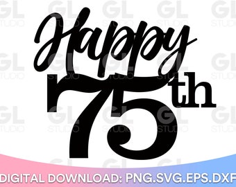 Happy 75th Birthday Cake Topper svg, Cake Topper svg, 75th Birthday svg, Birthday svg, Birthday Cake Topper SVG, dxf, png download, Happy 75
