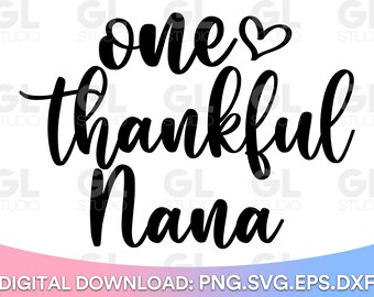 One Thankful Nana svg, Thanksgiving SVG, Nana svg, Blessed Nana svg, dxf, png, Thankful svg, Grandma svg, Thankful Nana svg,thankful grandma