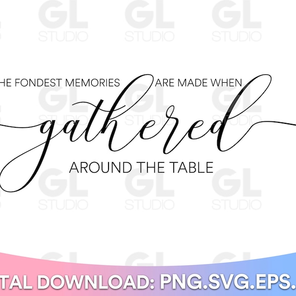 Gather SVG, The Fondest Memories Are Made When Gathered Around The Table svg, Kitchen svg, png, Kitchen Sign SVG, , Family svg, dining room