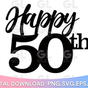 Happy 50th, Happy 50th Birthday Cake Topper svg, Cake Topper svg, 50th Birthday svg, Birthday svg, Birthday Cake Topper SVG, png, fifty svg