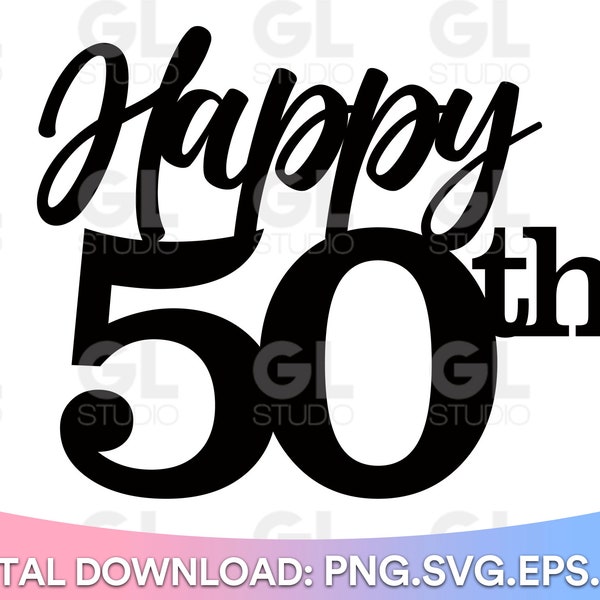 Happy 50th, Happy 50th Birthday Cake Topper svg, Cake Topper svg, 50th Birthday svg, Birthday svg, Birthday Cake Topper SVG, png, fifty svg