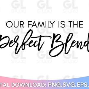 Our Family Is The Perfect Blend svg, Family SVG, Family Quote SVG, dxf, Family Saying svg, Family sign svg, Home Sign svg, home decor svg