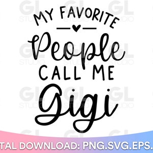 My Favorite People Call Me Gigi svg, Gigi SVG, Blessed Gigi svg, Gigi Saying SVG, dxf, Mother's Day svg, Grandma svg, Grandkids svg, Nana