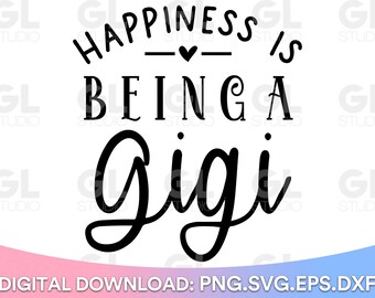 Happiness Is Being A Gigi svg, Gigi SVG, Blessed Gigi svg, Gigi Saying SVG, dxf, png, Gigi Quote svg, Mothers Day svg, Gigi, Grandkids svg