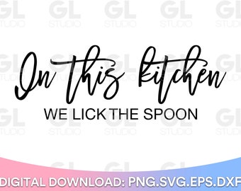 In This Kitchen We Lick The Spoon SVG, Kitchen svg, dxf, png, Kitchen quotes, home svg, gather svg, Meal And Memories svg, Kitchen Sign SVG