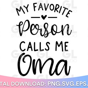 My Favorite Person Calls Me Oma svg, Oma SVG, Blessed Oma svg, Oma Saying SVG, dxf, Mother&#39;s Day svg, Grandma svg, Oma, Grandma Quotes svg
