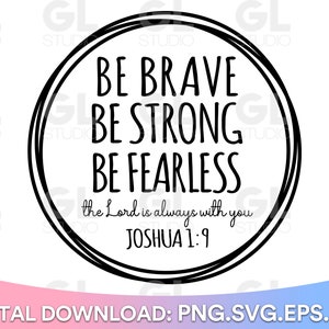 Sei mutig, sei stark, sei furchtlos svg, Sie ist stark svg, Joshua 1: 9 SVG, christliche SVG, png, Bibel-Vers SVG, Schrift svg, Inspirational SVG