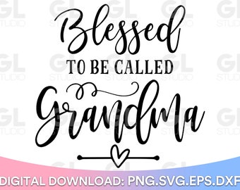 Blessed To Be Called Grandma Svg, Blessed Grandma svg, Blessed Nana SVG, Nana SVG, dxf, png, Grandma Quotes svg, Grandma, Mother's Day svg