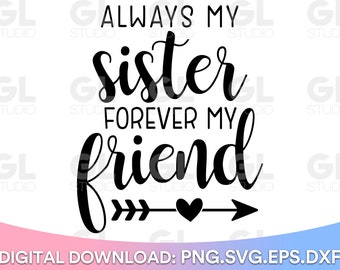 Always My Sister Forever My Friend SVG, sister svg, png, Little sister SVG, Big sister SVG, Sister Quote svg, sister svg, best sister svg