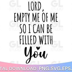 Christian svg, Scripture SVG, Bible Verse svg, dxf, Lord Empty Me of Me svg, Faith svg, Inspirational svg, Grace svg, Christian Quote svg