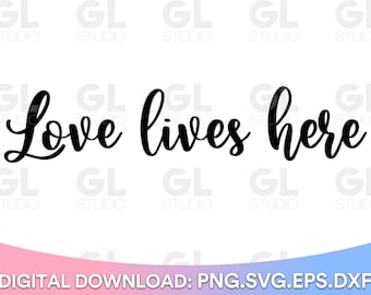 Love Lives Here svg, Welcome svg, dxf and png, Home Sweet Home SVG, Love Grows Here, Love svg, Family svg, Our Nest svg, welcome home svg