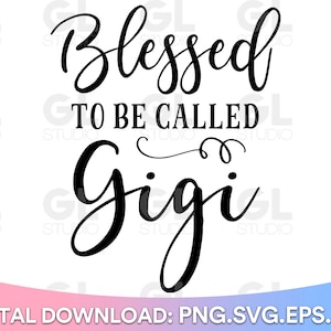 Blessed To Be Called Gigi SVG, Gigi svg, dxf, png, Blessed Gigi SVG, Grandma svg, Grandparents svg, Best Gigi Ever svg, Grandkids svg, Nana
