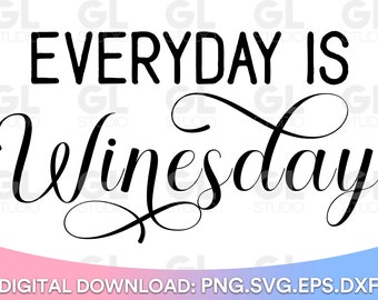 Everyday Is Winesday SVG, Wine svg, png, dxf, Funny Wine Quote SVG, Wine Quote svg, Mom Juice svg, Liquid Therapy svg, Winesday SVG, Wineday SVG