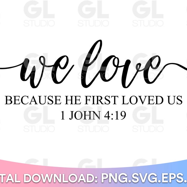 We Love Because He First Loved Us svg, Bible Verse svg, Scripture svg, dxf, Christian svg, Loved svg, Religious svg, Faith svg, Easter svg