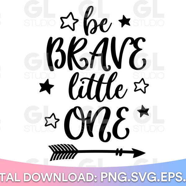 Be Brave svg, Be Brave Little One SVG, Baby SVG, Be Brave baby svg, png, Newborn SVG, Toddler svg, Hello World svg, Kids svg, baby shower