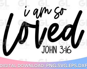 I Am So Loved svg, Loved SVG, Bible Verse svg, Scripture svg, dxf, Christian svg, Easter svg, Valentines Day svg, Love svg, John 3:16 svg