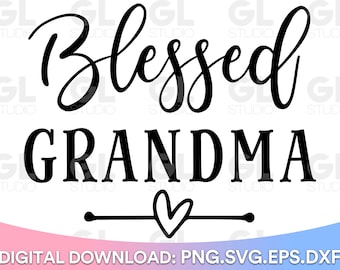 Blessed Grandma svg, Blessed Nana SVG, Nana SVG, dxf, Grandma Quotes svg, Blessed Mimi svg, Blessed Gigi svg, Grandma Sayings svg, Grandma