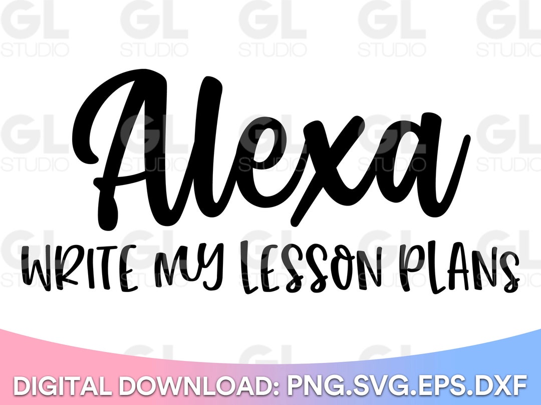 Alexa Write My Lesson Plans Svg, Teach Love Inspire SVG, Teacher Svg ...