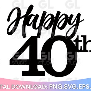 Happy 40e, Happy 40e verjaardag taart topper SVG, taart topper SVG, 40e verjaardag SVG, verjaardag SVG, verjaardag taart topper SVG, PNG, veertig SVG