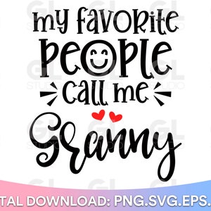 My Favorite People Call Me Granny SVG, Nana svg, dxf, png, Grandma SVG, Best Nana Ever svg, Granny svg, Blessed Grandma svg, Grandkids svg