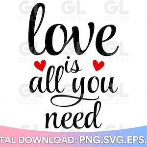 Love Is All You Need svg, Valentine&#39;s Day svg, dxf, png, Valentine SVG, Love Quote svg, Valentine Quote svg, Love svg, Valentines svg