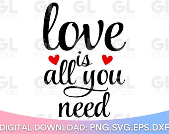 Love Is All You Need svg, Valentine's Day svg, dxf, png, Valentine SVG, Love Quote svg, Valentine Quote svg, Love svg, Valentines svg