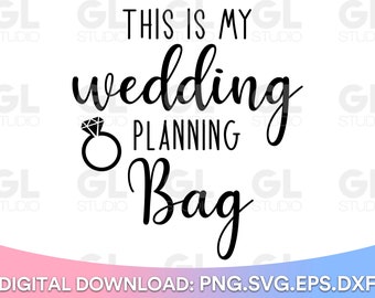 This is my Wedding Planning Bag, Wedding SVG, Bride to be svg, dxf, png, future mrs SVG, Bride svg, Wedding ring svg, mr and mrs svg