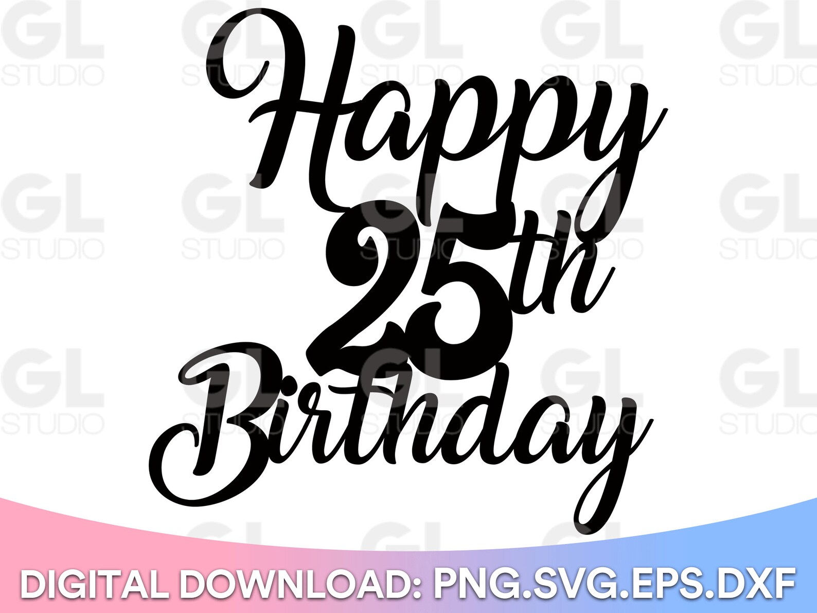 Happy 25th Birthday Cake Topper Svg, Cake Topper Svg, 25th Birthday Svg ...