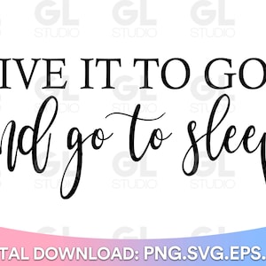 May include: Black and white text graphic that reads "Give it to God and go to sleep".