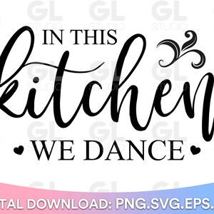 In this Kitchen We Dance SVG, Kitchen svg, dxf, Kitchen quotes SVG, Kitchen sign SVG, Kitchen Sayings svg, Sign svg, Meal And Memories svg