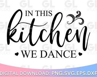 In this Kitchen We Dance SVG, Kitchen svg, dxf, Kitchen quotes SVG, Kitchen sign SVG, Kitchen Sayings svg, Sign svg, Meal And Memories svg