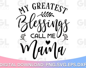My Greatest Blessings Call Me Mama svg, Blessed Mama SVG, Mama svg, dxf, png, Moederdag SVG, Momlife svg, Mom life svg, moederdag svg
