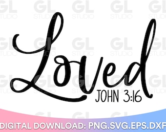 Loved SVG, John 3:16 svg, Bible Verse svg, Scripture svg, dxf, Christian svg, Easter svg, Jesus svg, Faith svg, Grace svg, Inspirational svg