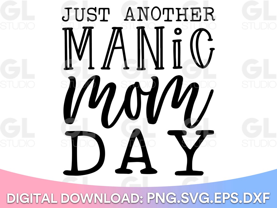 Just Another Manic Mom Day SVG, Mom svg, dxf, png, Mother SVG, momlife ...