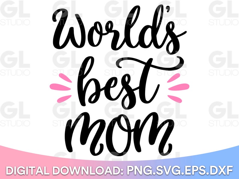 World's Best Mom SVG, Mother's day svg, MOM svg, dxf, mama svg, best mommy svg, Gift for mom, love mom svg, Gift For Her, Best Mom Ever Svg