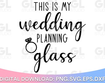 This is my Wedding Planning Glass SVG, Wedding SVG file, Bride svg, Wedding ring, instant download, future mrs SVG for Cricut and Silhouette