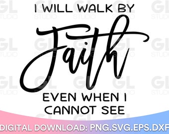 I Will Walk By Faith svg, Christian svg, Faith svg, Faith over Fear SVG, dxf, png, Religious SVG, Scripture svg, Bible verse svg, Bible svg