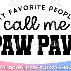 My Favorite People Call Me Pawpaw SVG, Paw Paw SVG, Grandpa svg, Father's Day svg, Pawpaw Saying svg, dxf,png, Pawpaw svg, Grandpa Quote svg